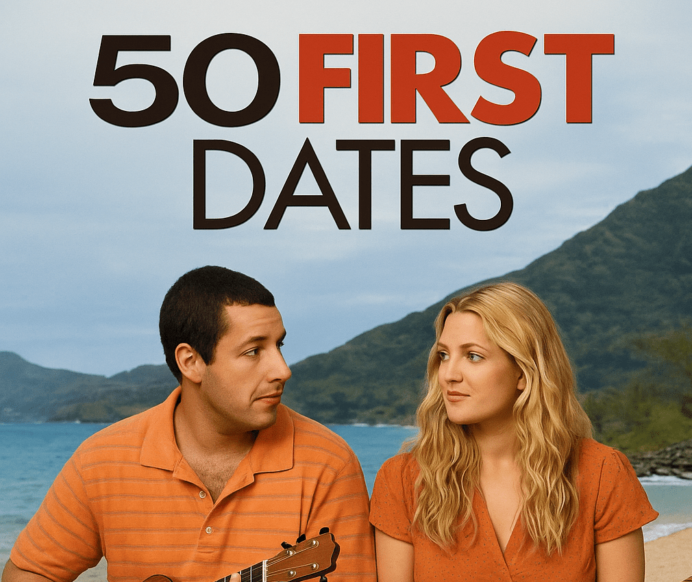 50 First Dates: A Movie I Can Watch Over and Over Again.